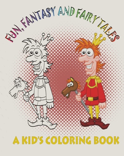 Fun, Fantasy and Fairy Tales A Kid's Coloring Book