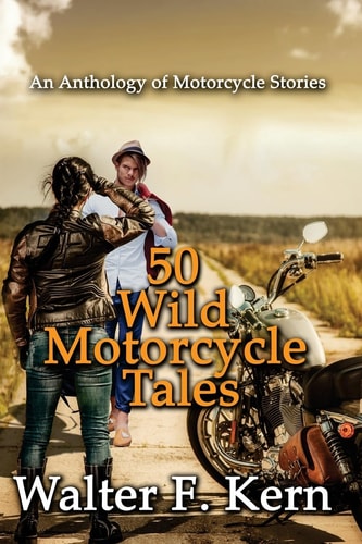 50 Wild Motorcycle Tales An Anthology of Motorcycle Stories