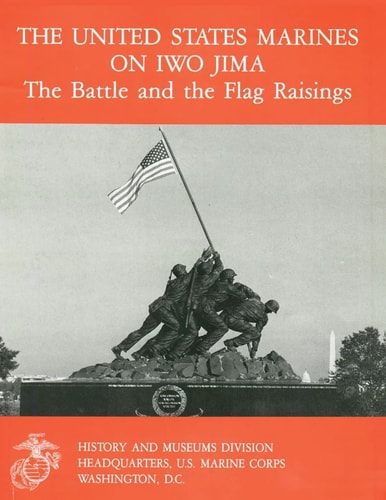 The United States Marines on Iwo Jima The Battle and the Flag Raisings