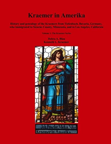 Kraemer in Amerika History and Genealogy of the Kraemers from Tiefenbach, Bavaria, Germany, Who Immigrated to Stearns County, Minnesota, and to Los Angeles, California