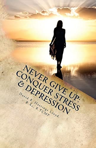 Never Give Up Conquer Stress, Beat Depression, Build Resilience