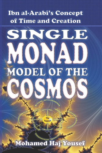 The Single Monad Model of the Cosmos Ibn Arabi’s Concept of Time and Creation