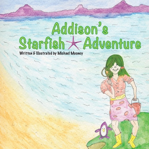 Addison's Starfish Adventure A Kids Book about Finding Starfish at the Ocean.