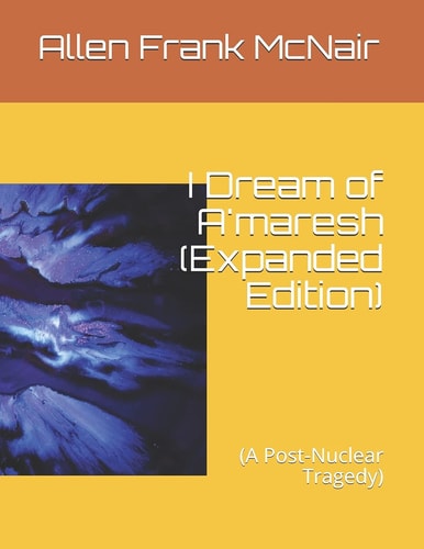 I Dream of A'maresh (Expanded Edition) (a Post-Nuclear Tragedy)