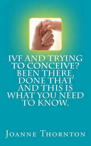 IVF and Trying to Conceive? Been There, Done That and This Is What You Need to Know