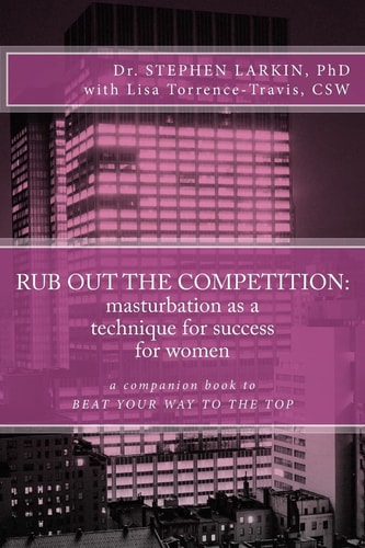 Rub Out the Competition Masturbation as a Technique for Success for Women