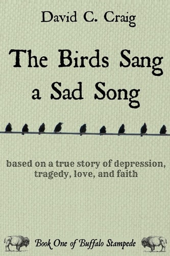 The Birds Sang a Sad Song Based on a True Story of Depression, Tragedy, Love, and Faith