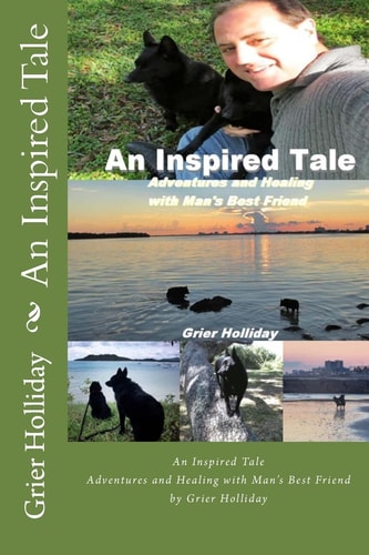 An Inspired Tale Adventures and Healing with Man's Best Friend