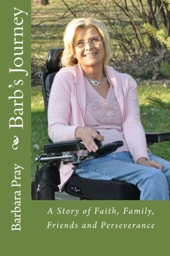 Barb's Journey A Story of Faith, Family, Friends and Perseverance