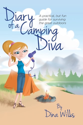 Diary of a Camping Diva A Practical, But Fun Guide for Surviving the Great Outdoors