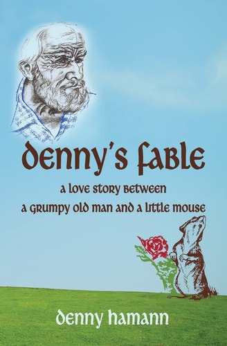 Denny's Fable A Love Story Between a Grumpy Old Man and a Little Mouse
