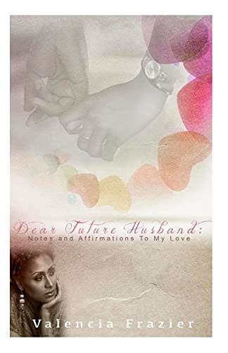 Dear Future Husband : Notes and Affirmations to My Love