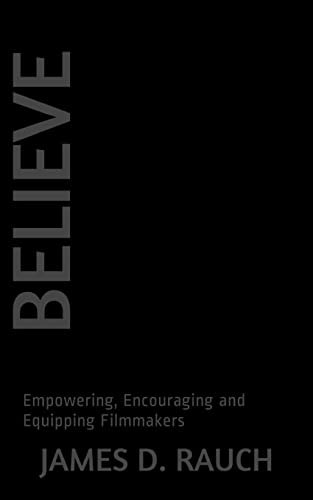 Believe Empowering, Encouraging and Equipping Filmmakers