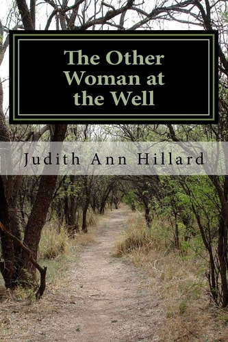 The Other Woman at the Well A Truthful Accounting of Addiction Overcome