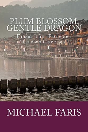 Plum Blossom, Gentle Dragon A Personal Journey in Culture, Cuisine, Language and Love.