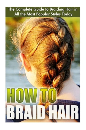 How to Braid Hair He Complete Guide to Braiding Hair in All the Most Popular Styles Today