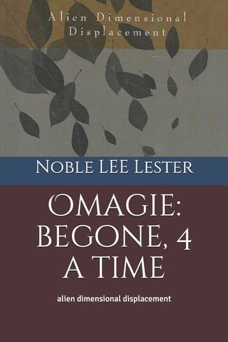 Omagie: Begone, 4 a Time Alien Dimensional Displacement
