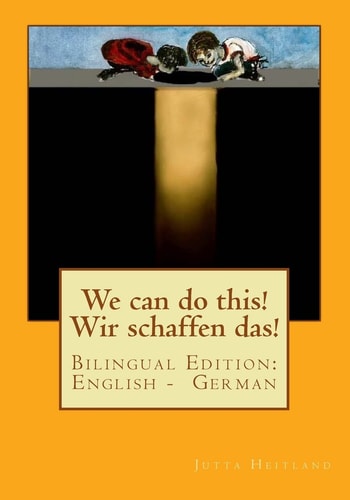 We Can Do This! Wir Schaffen Das! Bilingual Edition: English - German