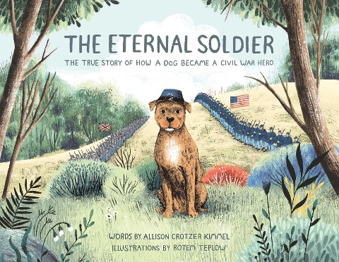 The Eternal Soldier: The True Story of How a Dog Became a Civil War Hero