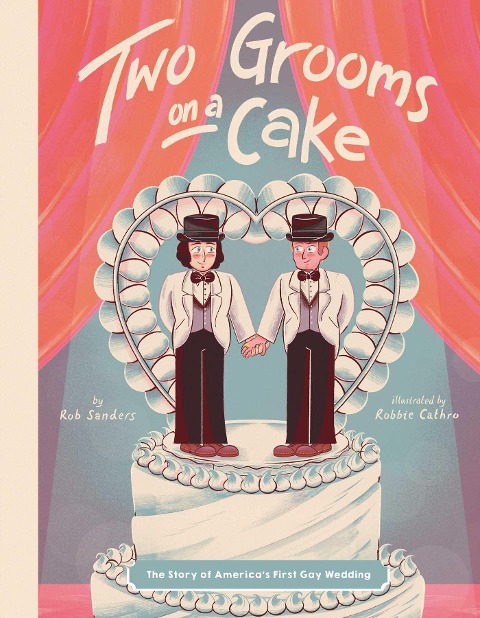 Two Grooms on a Cake: The Story of Americas First Gay Wedding
