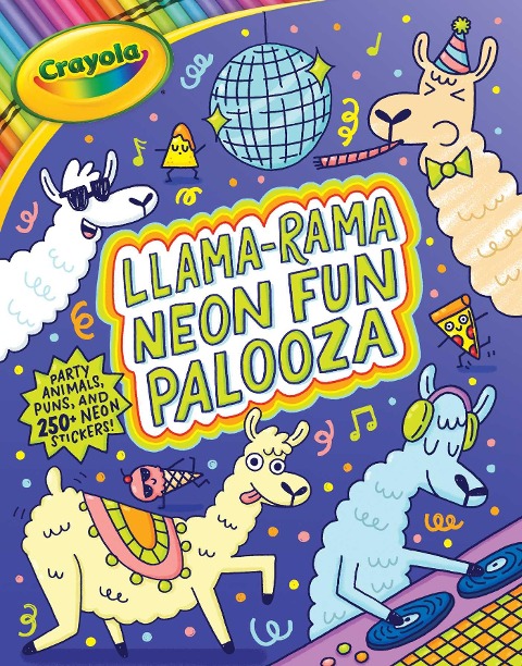 Crayola: Llama-Rama Neon Fun Palooza: Coloring and Activity Book for Fans of Recording Animals Youve Never Herd of But Wool Love with Over 250 Stickers (a Crayola Coloring Neon Sticker Activity Book for Kids)