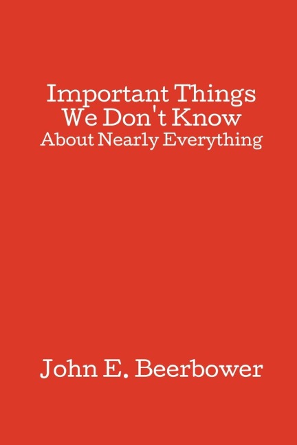 Important Things We Dont Know: About Nearly Everything