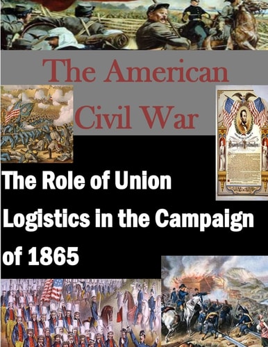 The Role of Union Logistics in the Campaign Of 1865