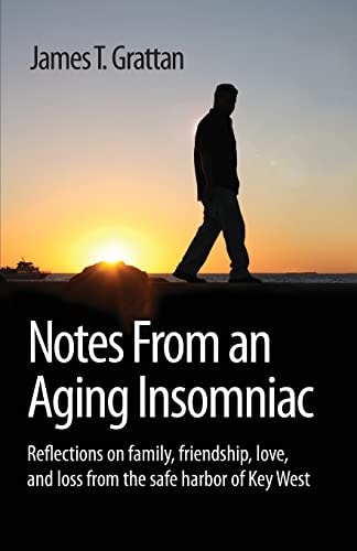 Notes From an Aging Insomniac Reflections on Family, Friendship, Love, and Loss from the Safe Harbor of Key West