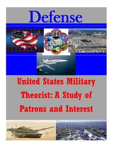 United States Military Theorist A Study of Patrons and Interest