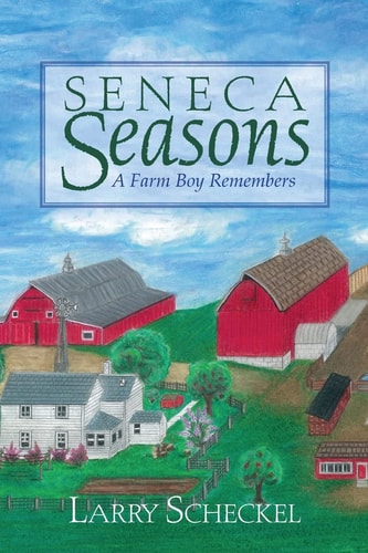 Seneca Seasons A Farm Boy Remembers