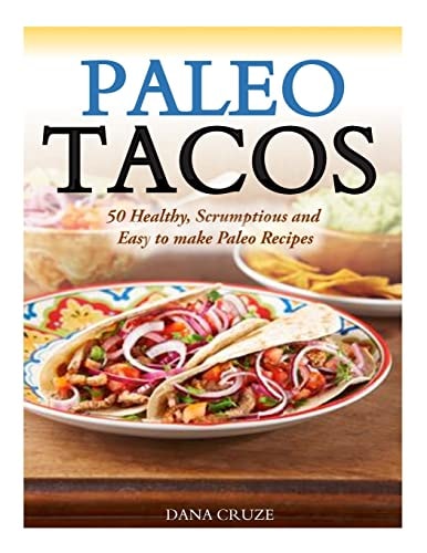 Paleo Tacos 50 Healthy, Scrumptious and Easy to Make Paleo Recipes