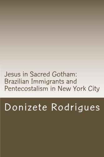 Jesus in Sacred Gotham: Brazilian Immigrants and Pentecostalism in New York City Anthropology of Religion: Pentecostalism