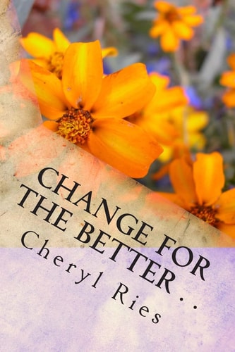 Change For The Better . . Becoming Your Best Self One Day At A Time