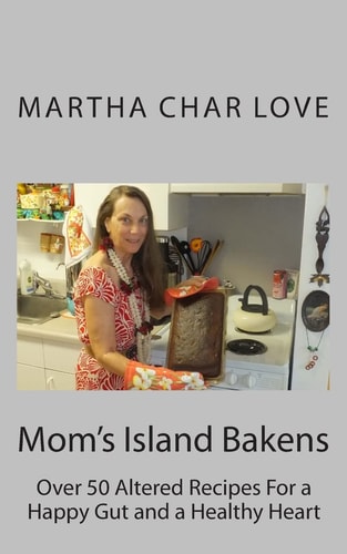 Mom's Island Bakens Over 50 Altered Recipes For a Happy Gut and a Healthy Heart