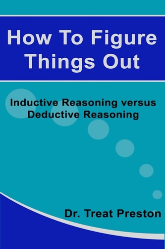 How to Figure Things Out Inductive Reasoning Versus Deductive Reasoning
