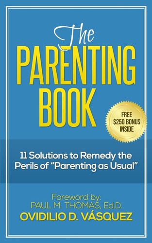 The Parenting Book 11 Solutions to Remedy the Perils of "parenting as Usual"
