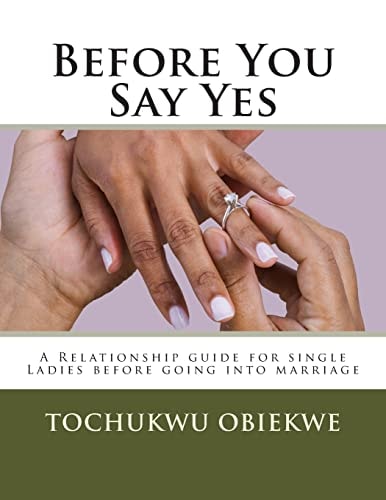 Before You Say Yes A Relationship Guide for Single Ladies Before Going Into Marriage