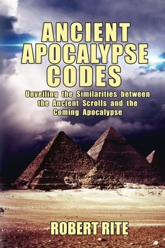 Ancient Apocalypse Codes Unveiling the Similarities Between the Ancient Scrolls and the Coming Apocalypse