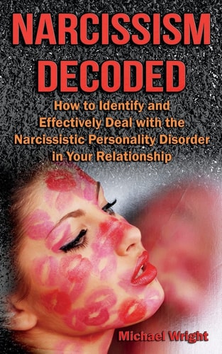 Narcissism Decoded How to Identify and Effectively Deal with the Narcissistic Personality Disorder in Your Relationship