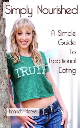 Simply Nourished A Simple Guide to Traditional Eating