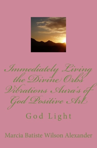 Immediately Living the Divine Orbs Vibrations Aura's of God Positive Art God Light