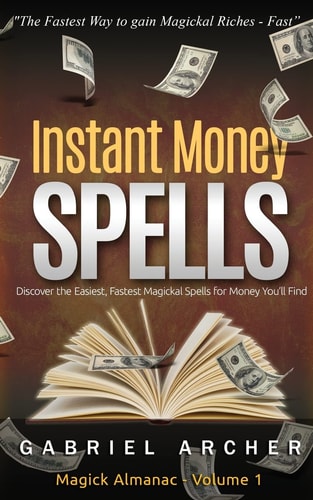 Instant Money Spells - Money Magick that Works! Easy Spells for Beginners Learning Money Magick