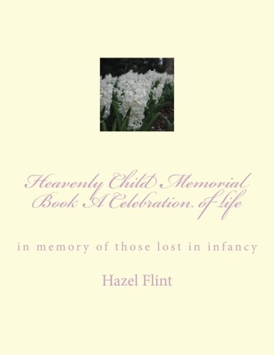 Heavenly Child Memorial Book a Celebration of Life In Memory of Those Lost in Infancy