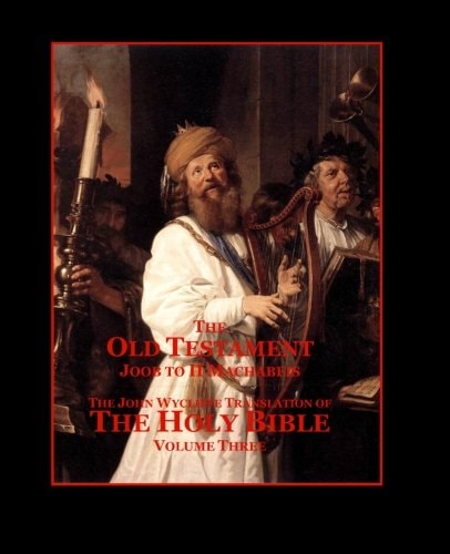 The Holy Bible - Vol. 3 - The Old Testament As Translated by John Wycliffe