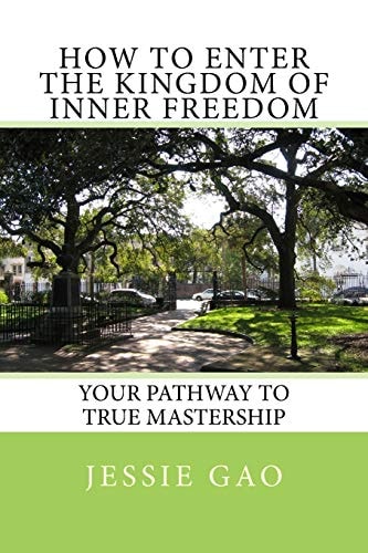 How to Enter the Kingdom of Inner Freedom Your Pathway to True Mastership