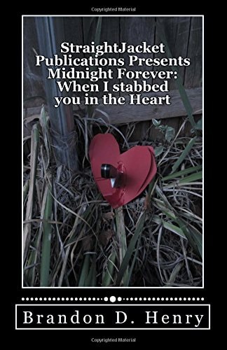 StraightJacket Publications Presents Midnight Forever When I Stabbed You in the Heart