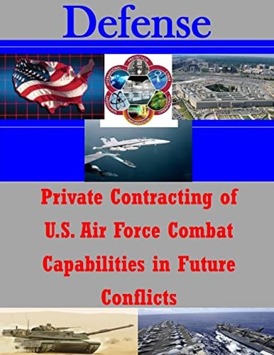 Private Contracting of U. S. Air Force Combat Capabilities in Future Conflicts
