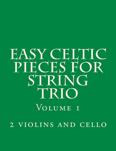 Easy Celtic Pieces For String Trio Vol.1 For 2 Violins and Cello