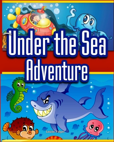 Under the Sea Adventure Kid's Picture Book of Sea Animals and Marine Life- Rhymes and Pictures (marine Life and Sea Animals Kids Books