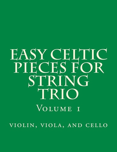 Easy Celtic Pieces For String Trio Vol.1 Violin, Viola, and Cello